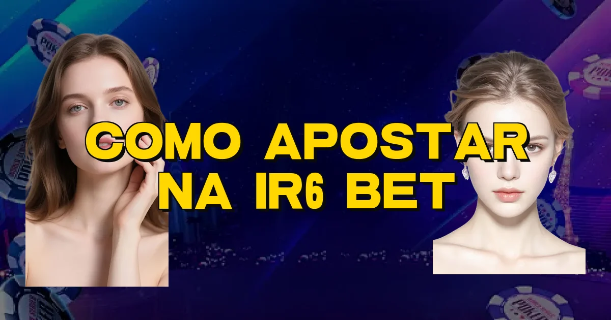 Como Apostar Na Ir6 Bet Oficial