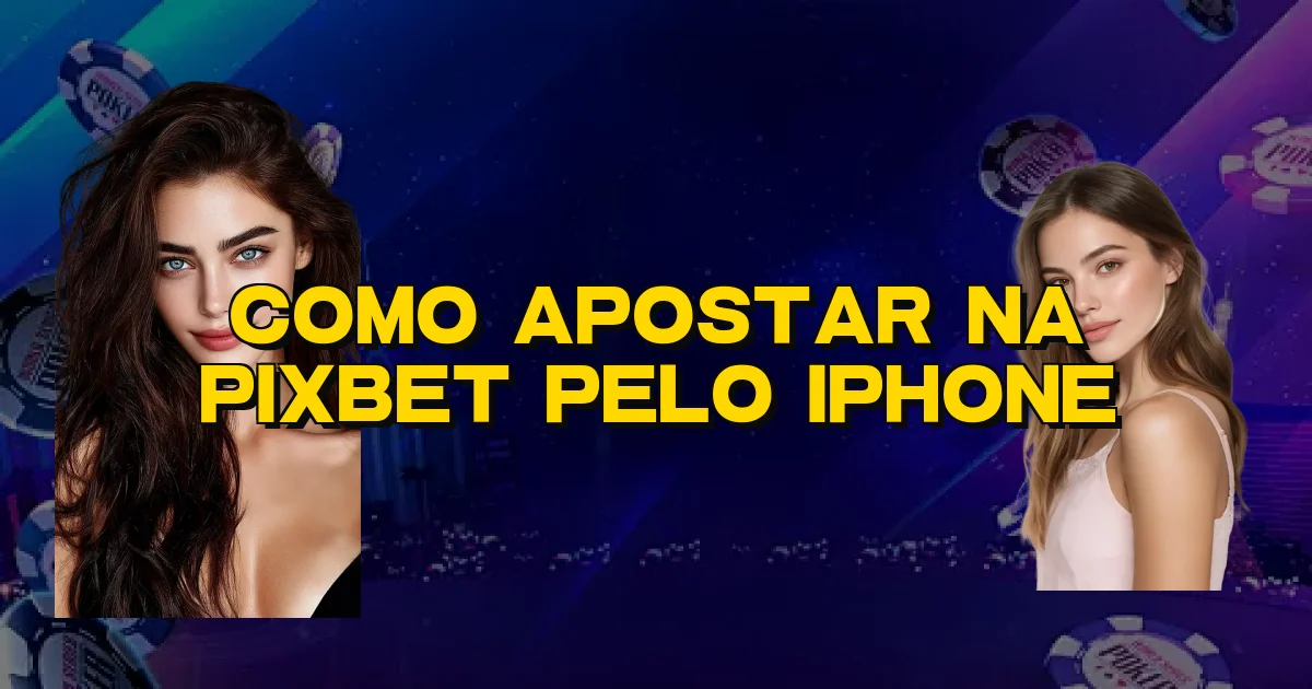 Como Apostar Na Pixbet Pelo Iphone Oficial