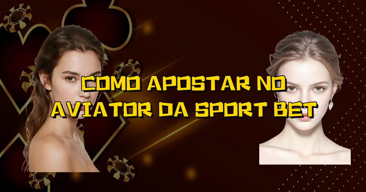 Como Apostar No Aviator Da Sport Bet Oficial