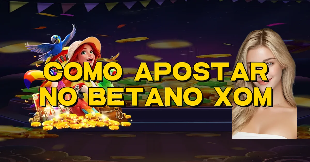 Como Apostar No Betano Xom Oficial