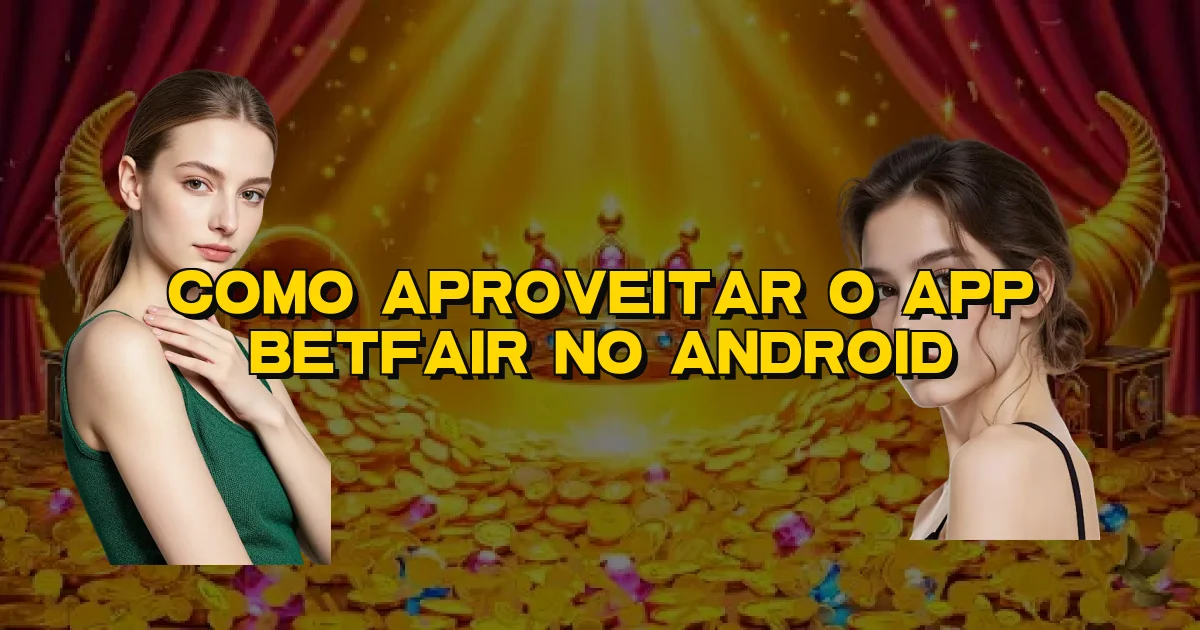 Como Aproveitar O App Betfair No Android Oficial