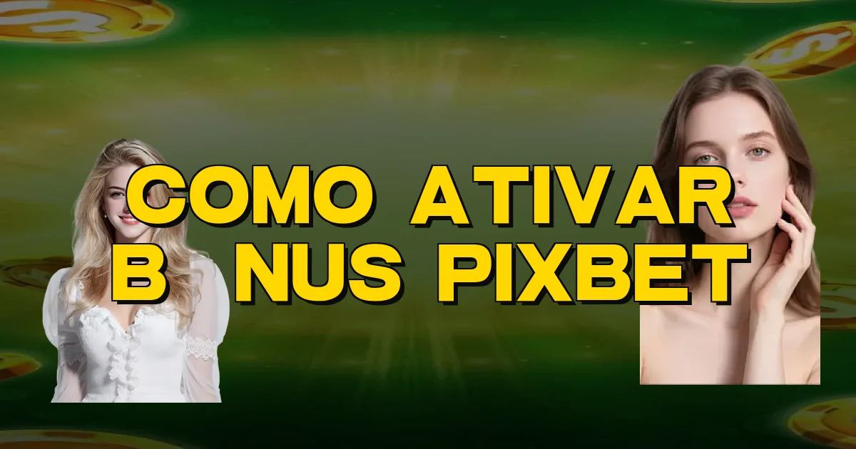 Como Ativar Bônus Pixbet Oficial