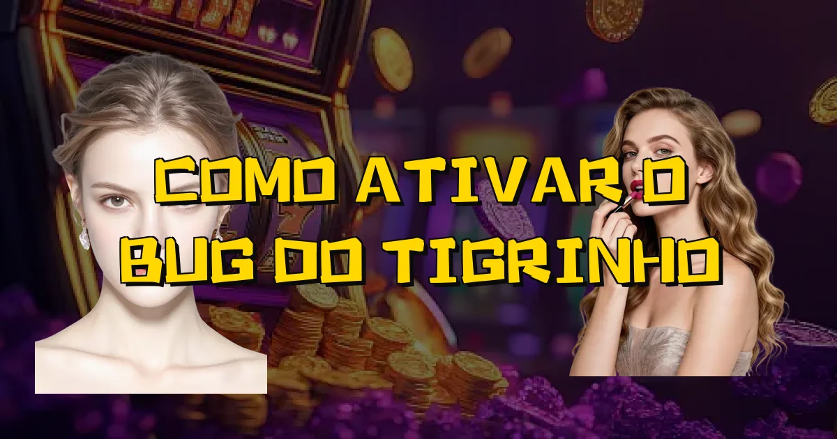 Como Ativar O Bug Do Tigrinho Oficial