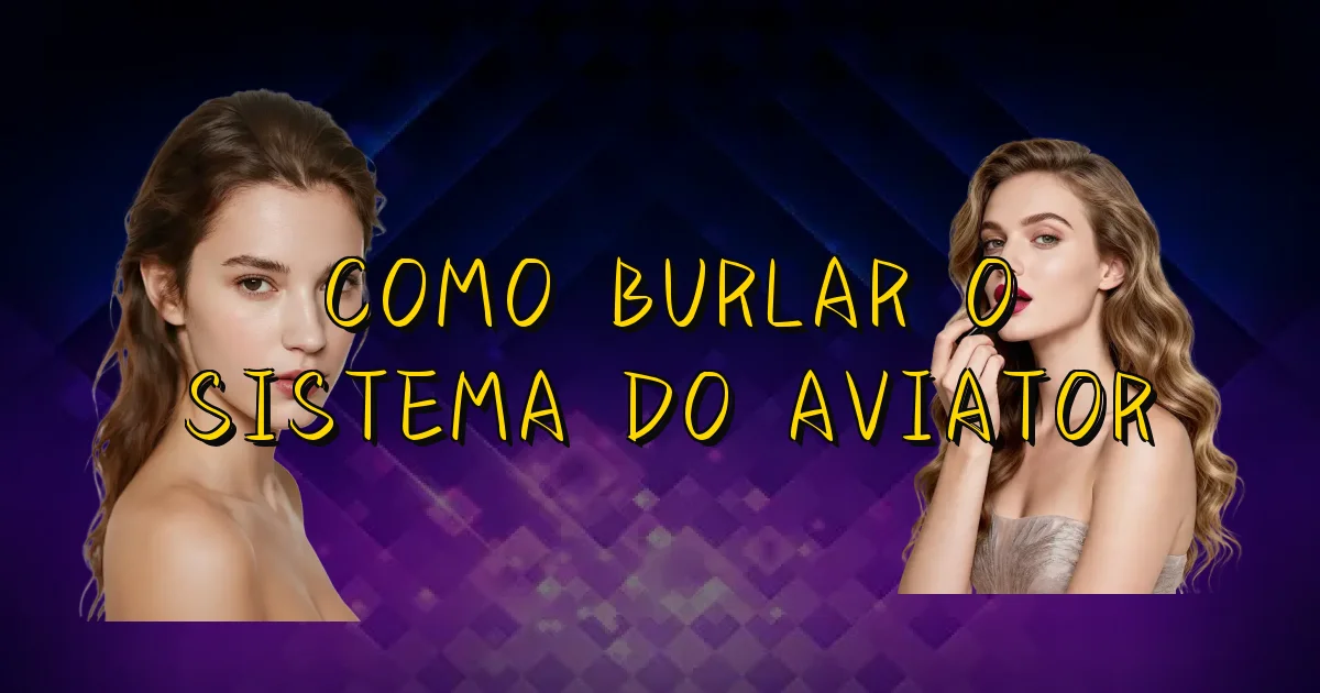 Como Burlar O Sistema Do Aviator Oficial