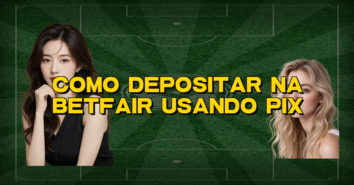 Como Depositar Na Betfair Usando Pix Oficial