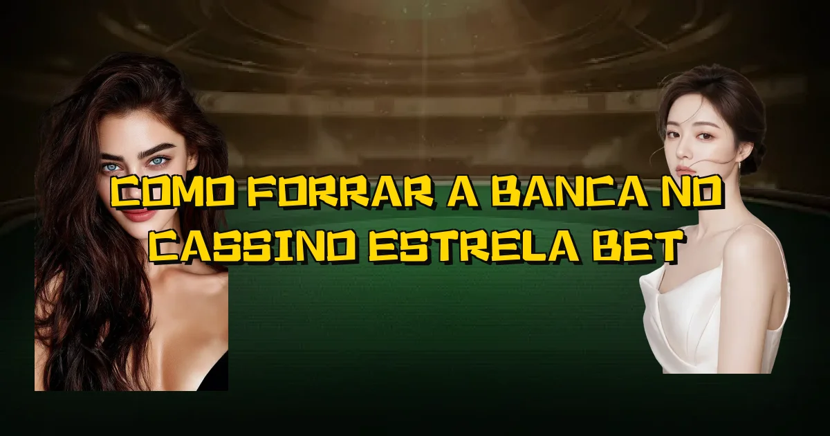 Como Forrar A Banca No Cassino Estrela Bet Oficial