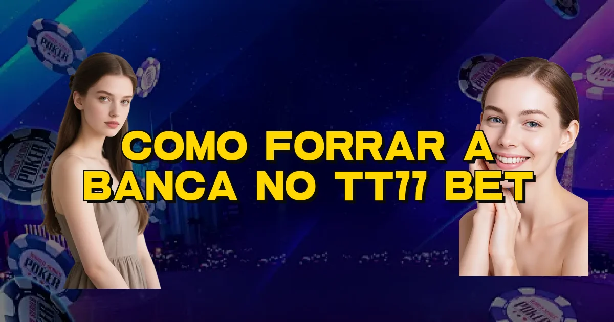 Como Forrar A Banca No Tt77 Bet Oficial