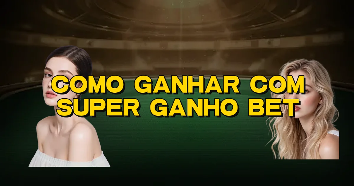 Como Ganhar Com Super Ganho Bet Oficial