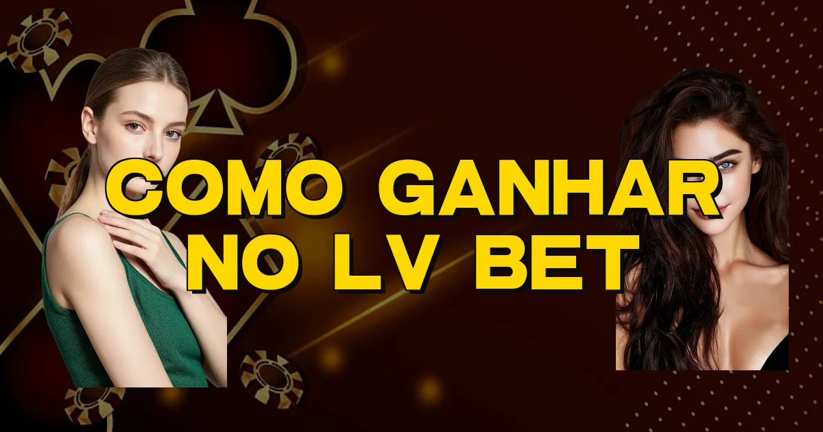 Como Ganhar No Lv Bet Oficial
