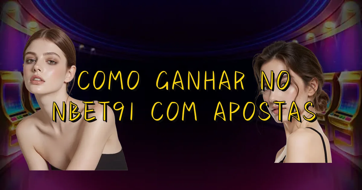 Como Ganhar No Nbet91 Com Apostas Oficial
