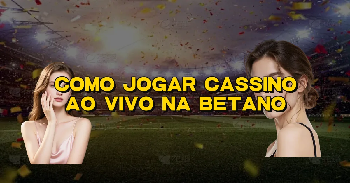 Como Jogar Cassino Ao Vivo Na Betano Oficial