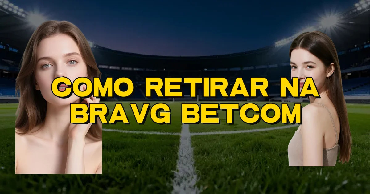 Como Retirar Na Bravg Betcom Oficial