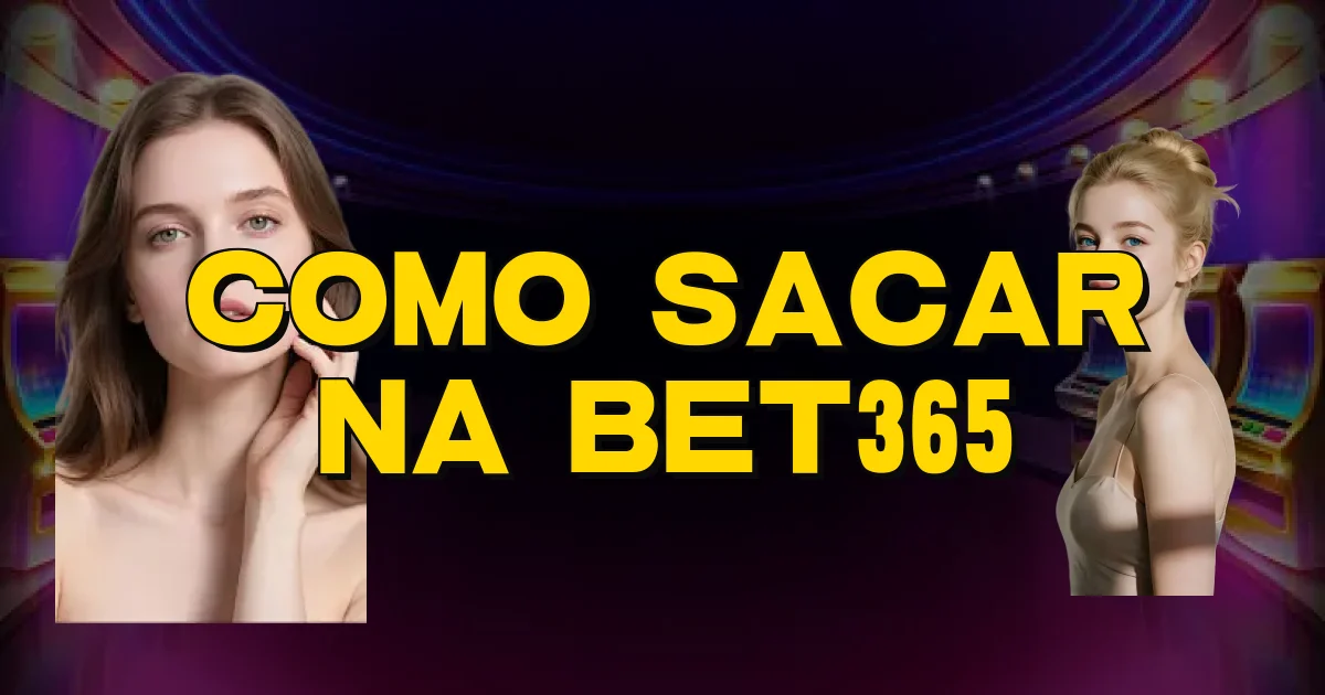Como Sacar Na Bet365 Oficial