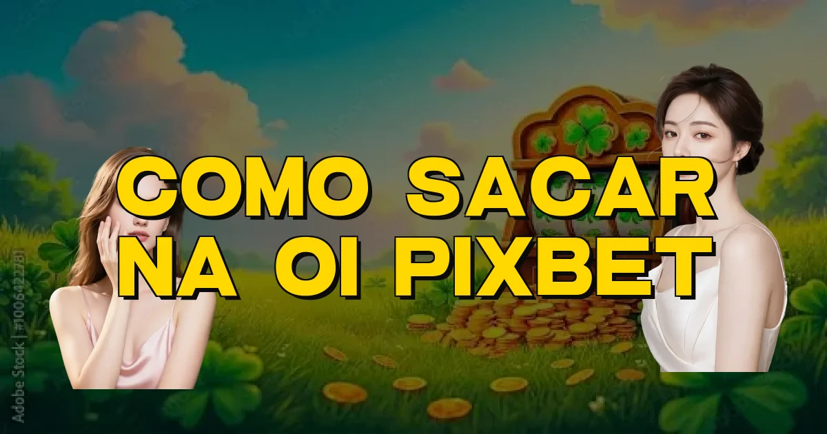 Como Sacar Na Oi Pixbet Oficial