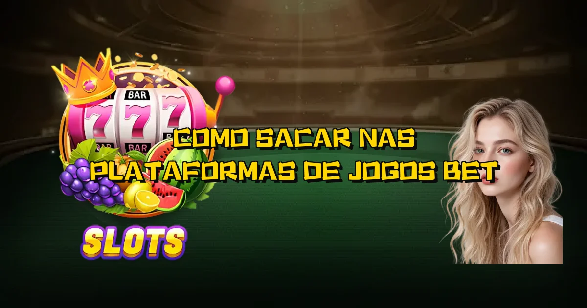 Como Sacar Nas Plataformas De Jogos Bet Oficial