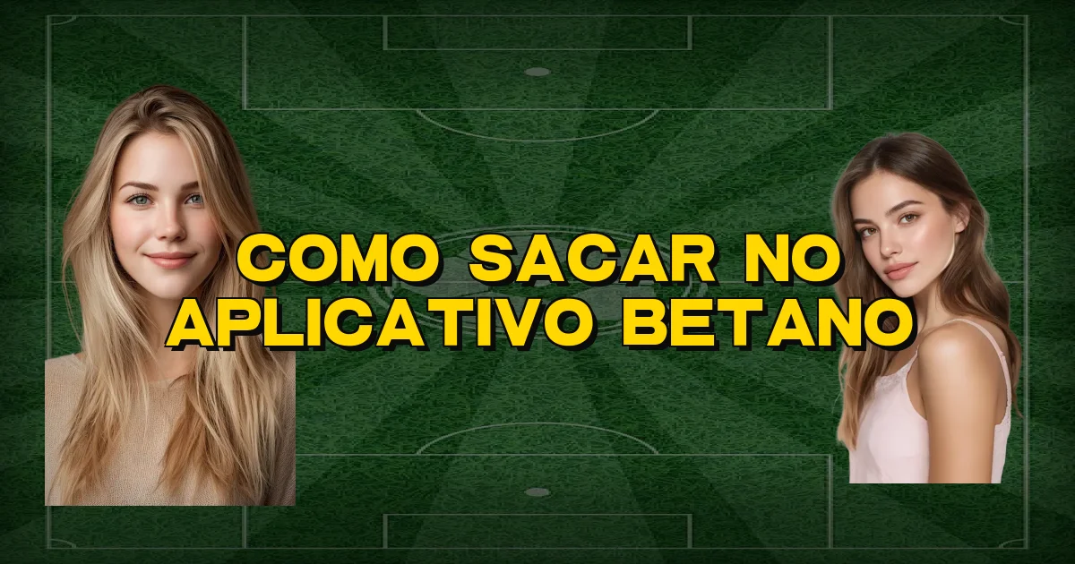 Como Sacar No Aplicativo Betano Oficial