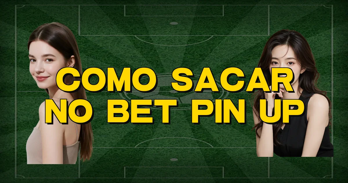 Como Sacar No Bet Pin Up Oficial