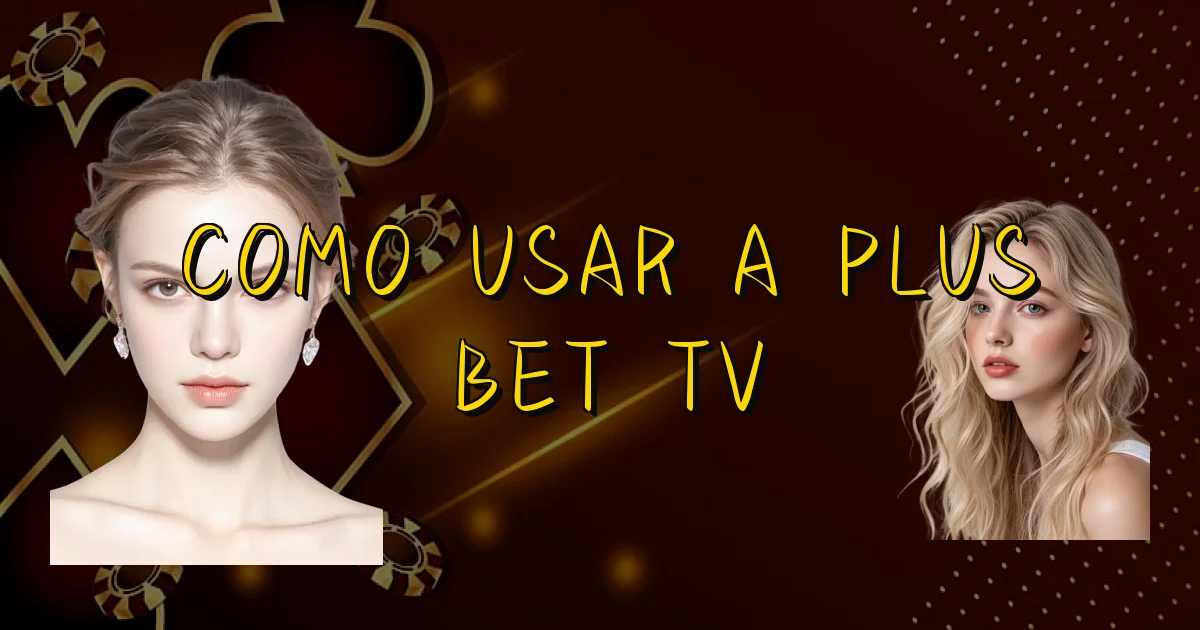 Como Usar A Plus Bet Tv Oficial