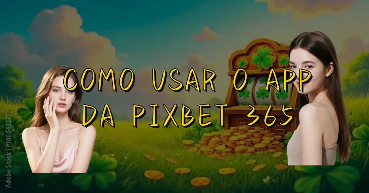 Como Usar O App Da Pixbet 365 Oficial