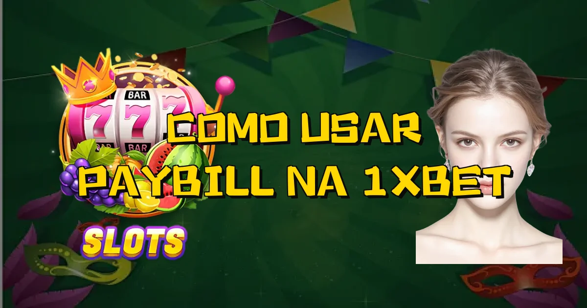 Como Usar Paybill Na 1Xbet Oficial