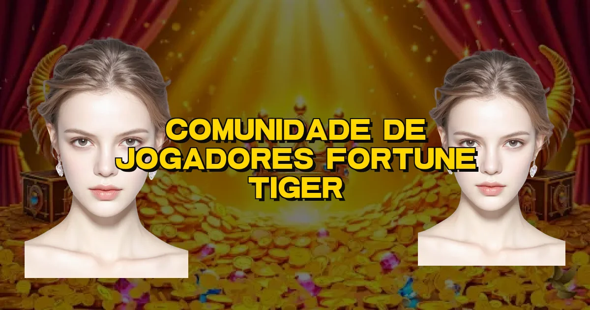 Comunidade De Jogadores Fortune Tiger Oficial