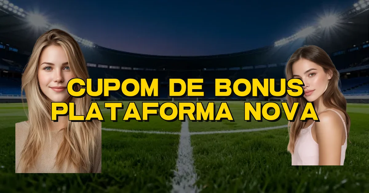 Cupom De Bonus Plataforma Nova Oficial