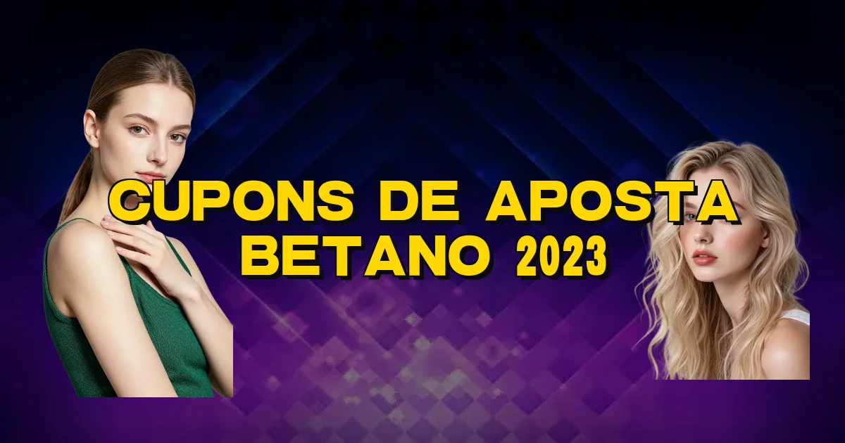 Cupons De Aposta Betano 2023 Oficial