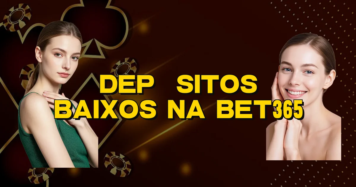 Depósitos Baixos Na Bet365 Oficial