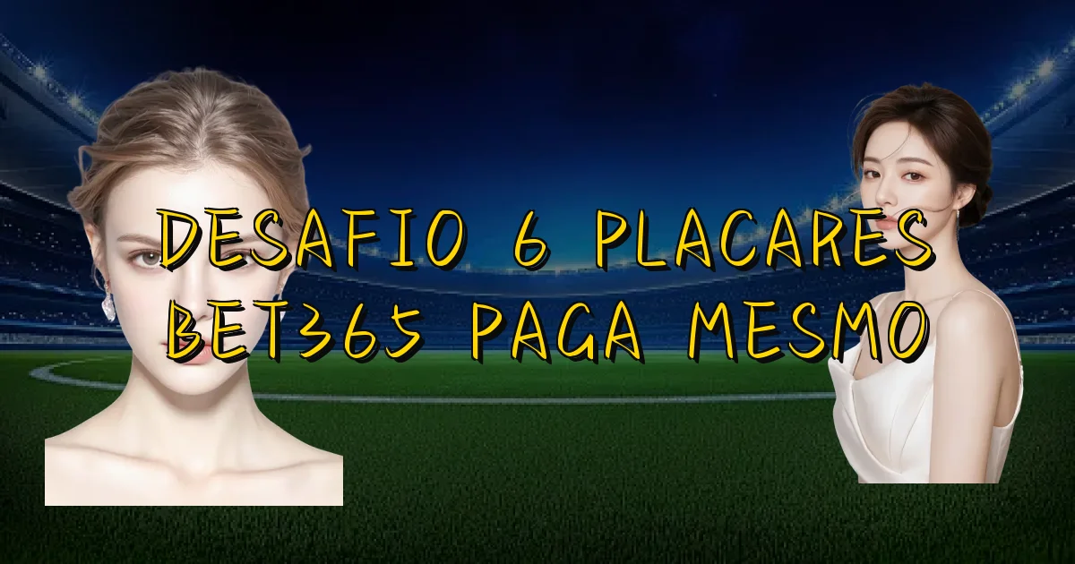 Desafio 6 Placares Bet365 Paga Mesmo Oficial