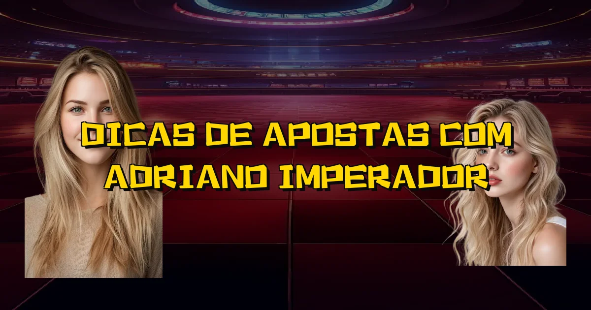 Dicas De Apostas Com Adriano Imperador Oficial
