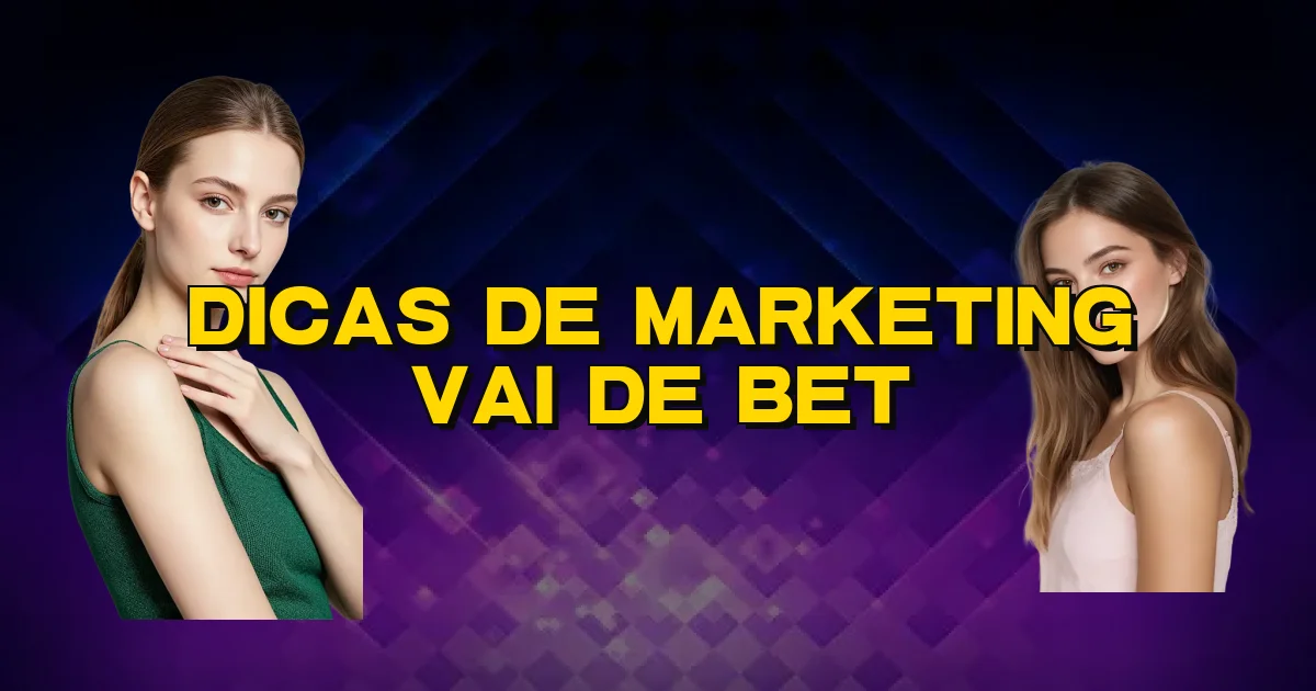 Dicas De Marketing Vai De Bet Oficial