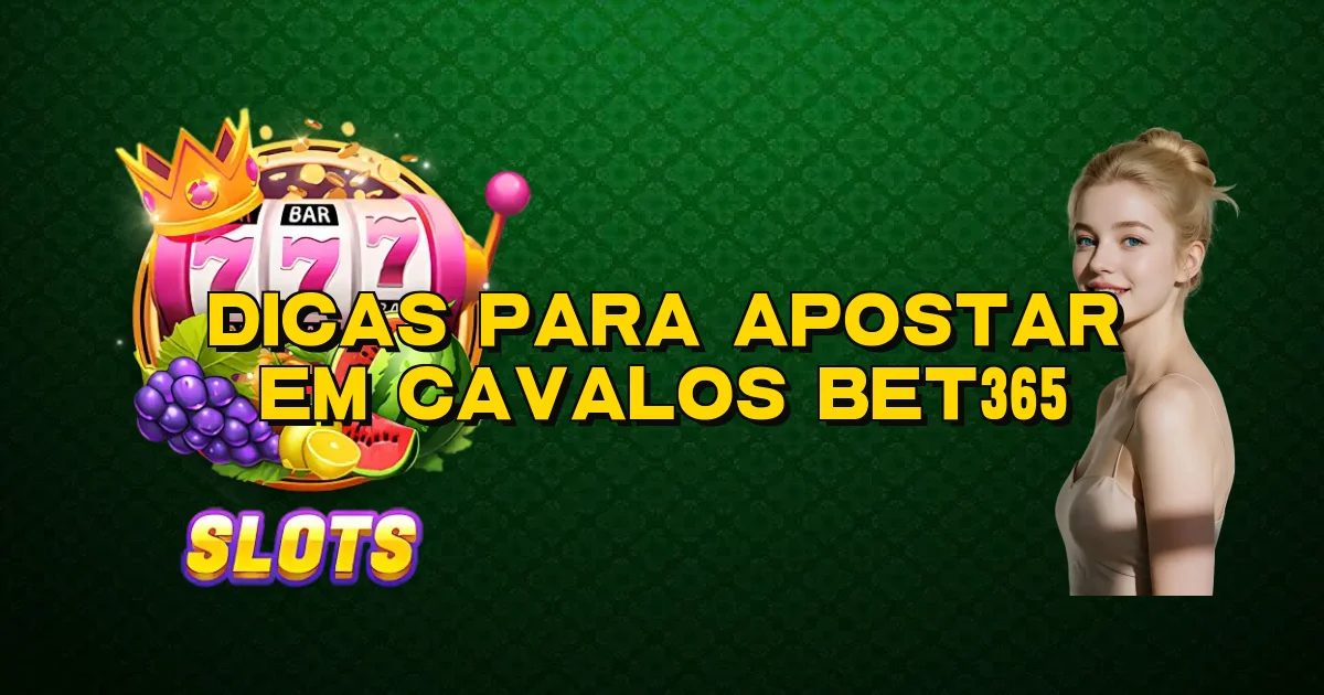 Dicas Para Apostar Em Cavalos Bet365 Oficial