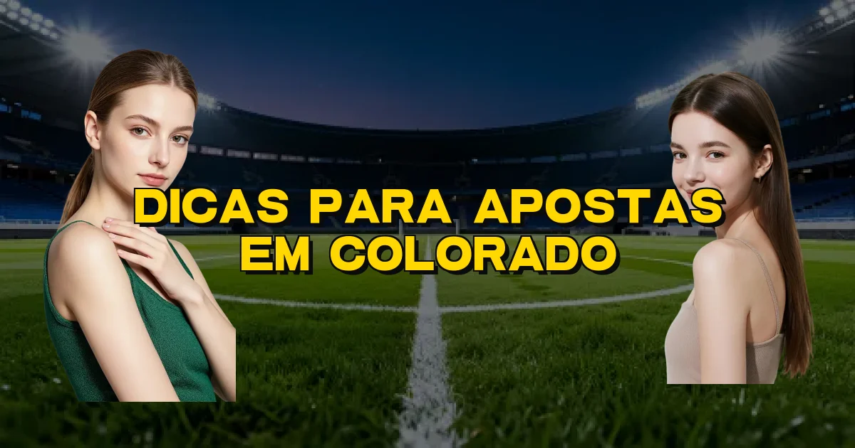 Dicas Para Apostas Em Colorado Oficial