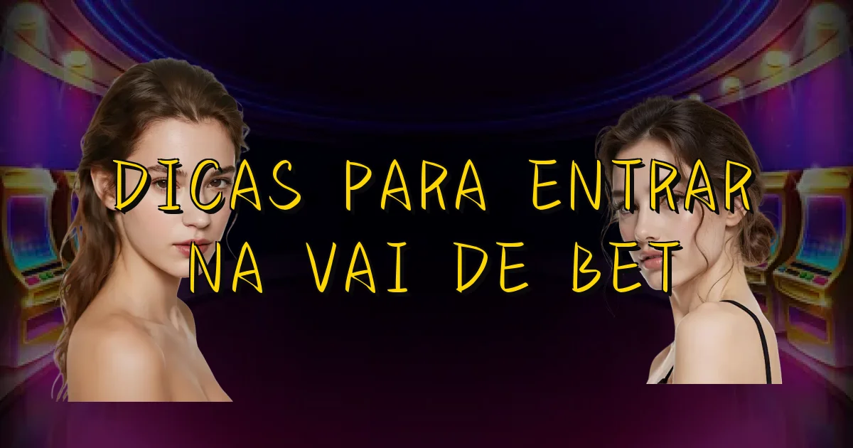Dicas Para Entrar Na Vai De Bet Oficial