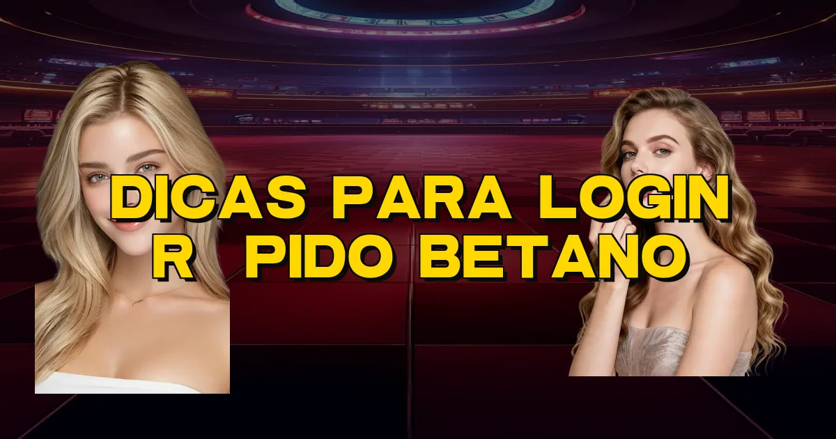 Dicas Para Login Rápido Betano Oficial