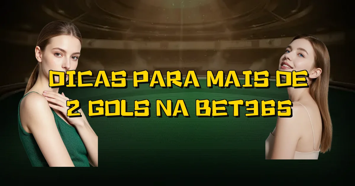 Dicas Para Mais De 2 Gols Na Bet365 Oficial