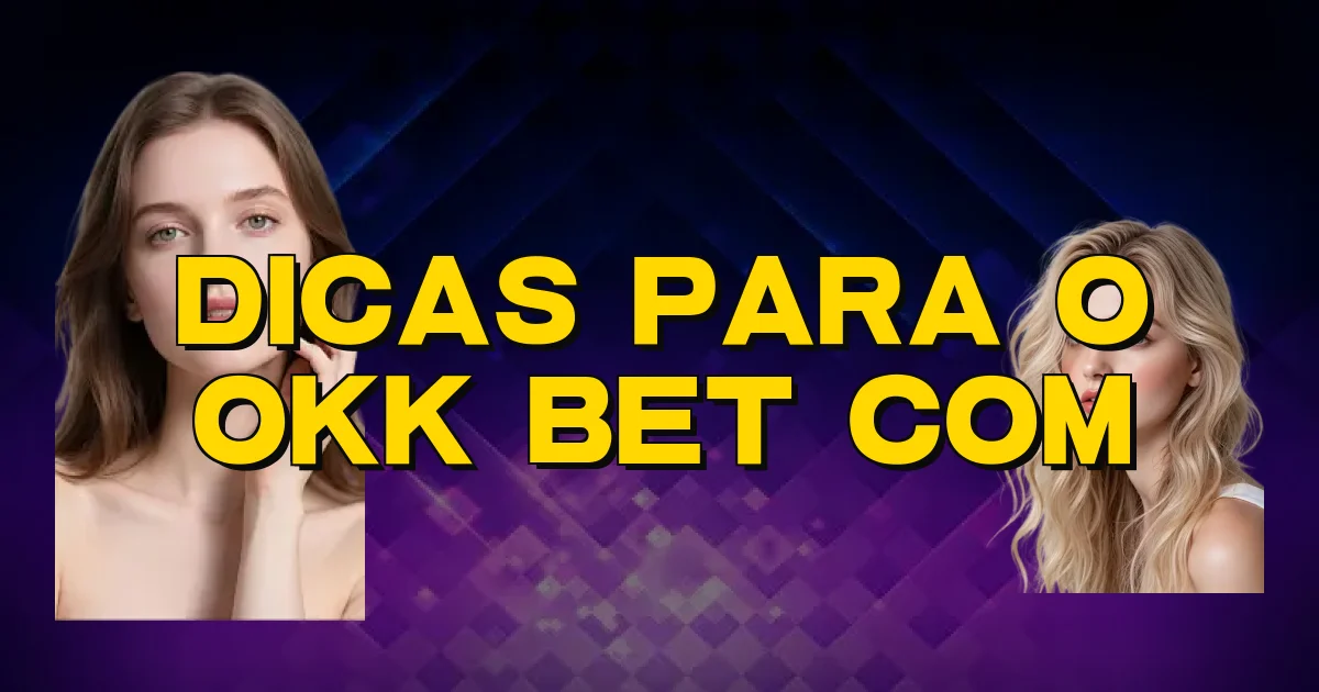 Dicas Para O Okk Bet Com Oficial
