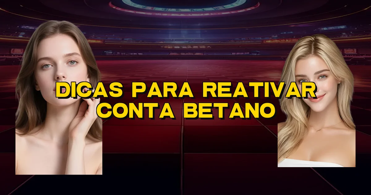 Dicas Para Reativar Conta Betano Oficial