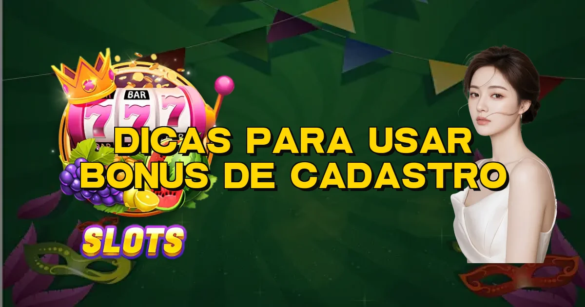 Dicas Para Usar Bonus De Cadastro Oficial