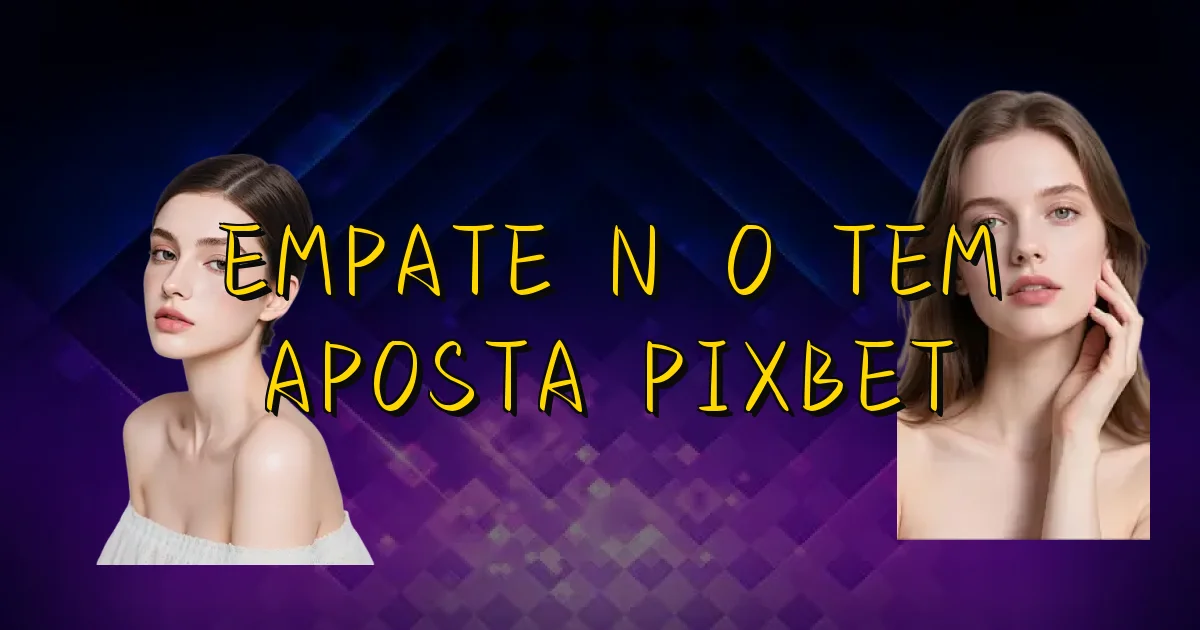 Empate Não Tem Aposta Pixbet Oficial