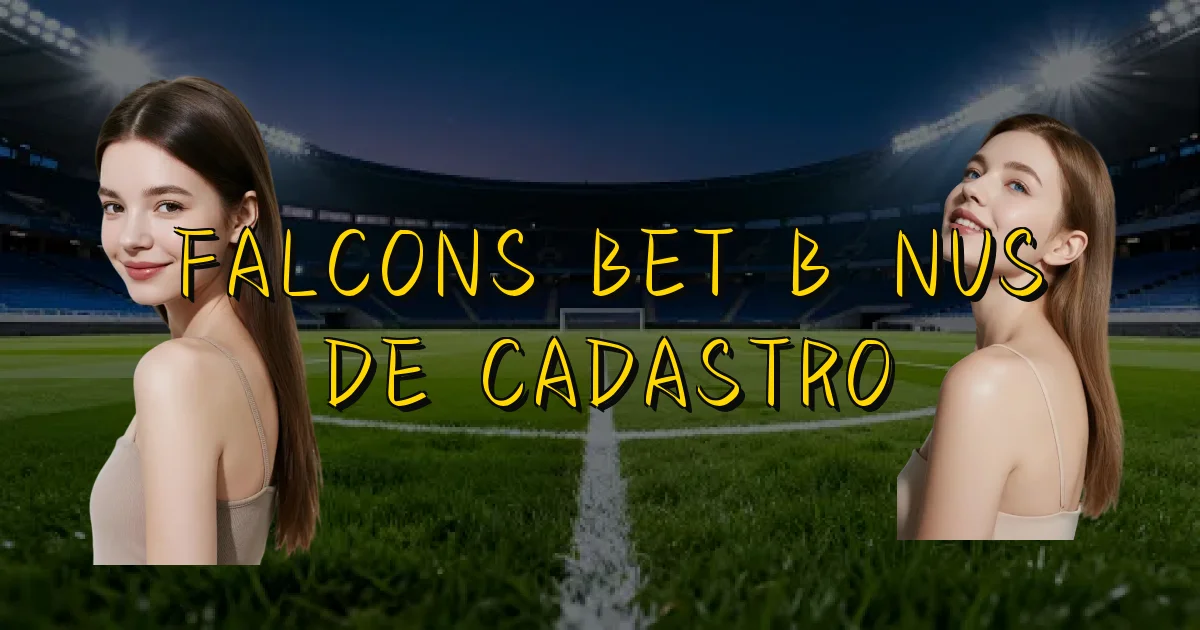 Falcons Bet Bônus De Cadastro Oficial