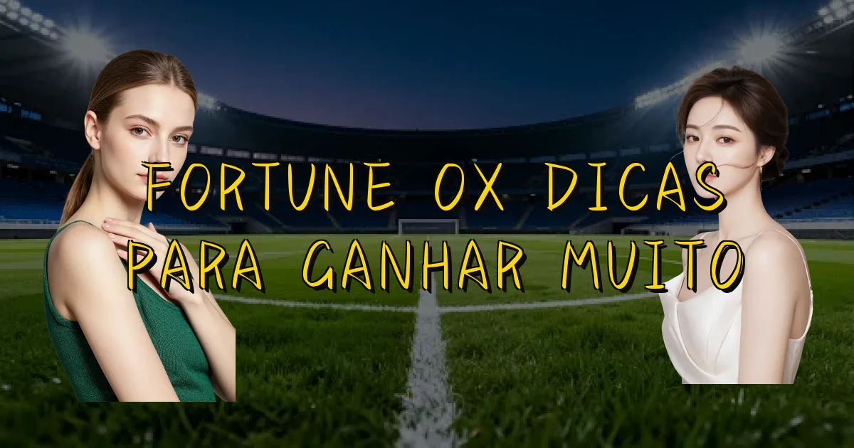 Fortune Ox Dicas Para Ganhar Muito Oficial