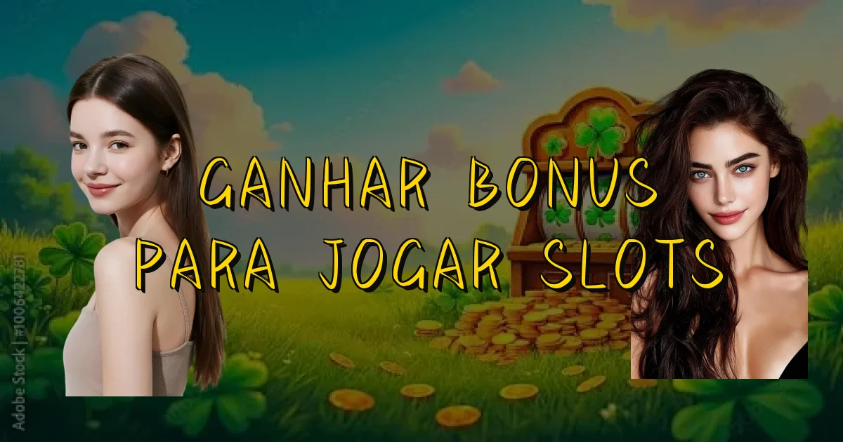 Ganhar Bonus Para Jogar Slots Oficial