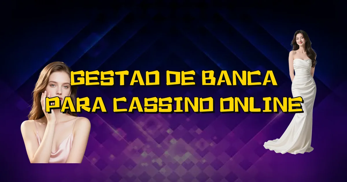 Gestao De Banca Para Cassino Online Oficial