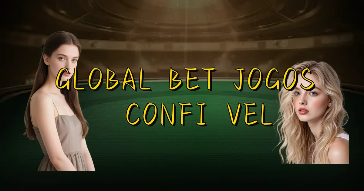 Global Bet Jogos É Confiável Oficial