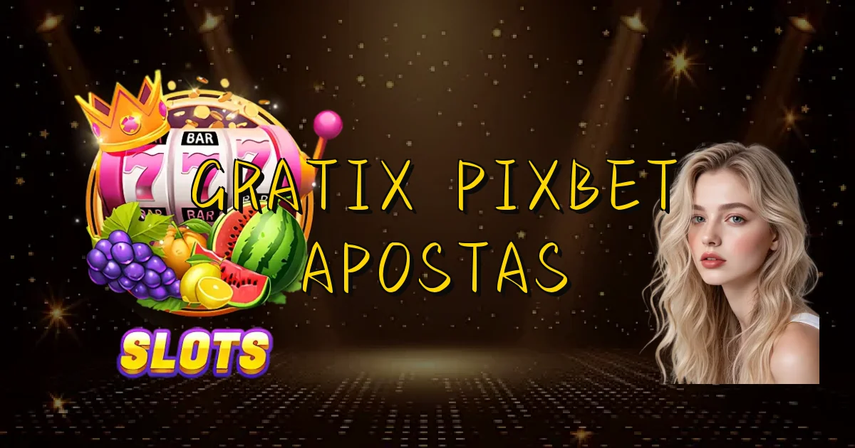 Gratix Pixbet Apostas Oficial