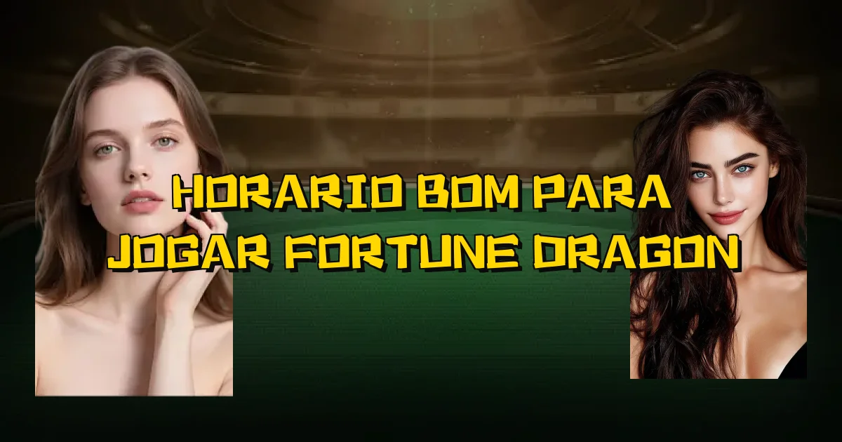 Horario Bom Para Jogar Fortune Dragon Oficial