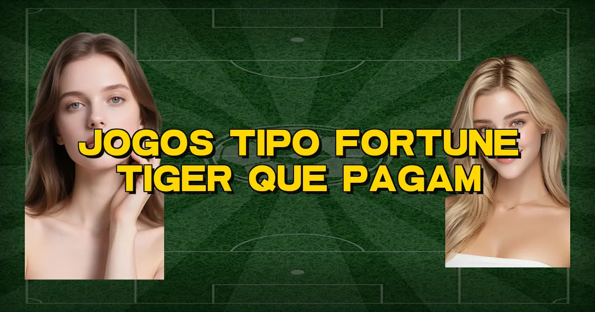 Jogos Tipo Fortune Tiger Que Pagam Oficial