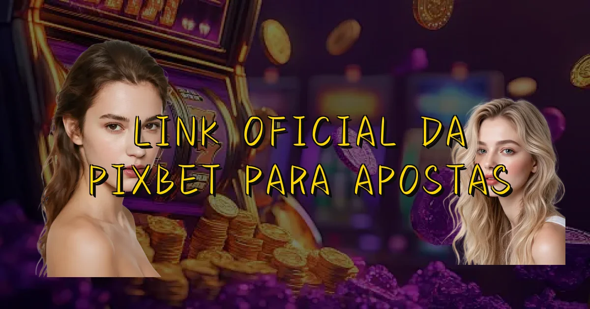 Link Oficial Da Pixbet Para Apostas Oficial