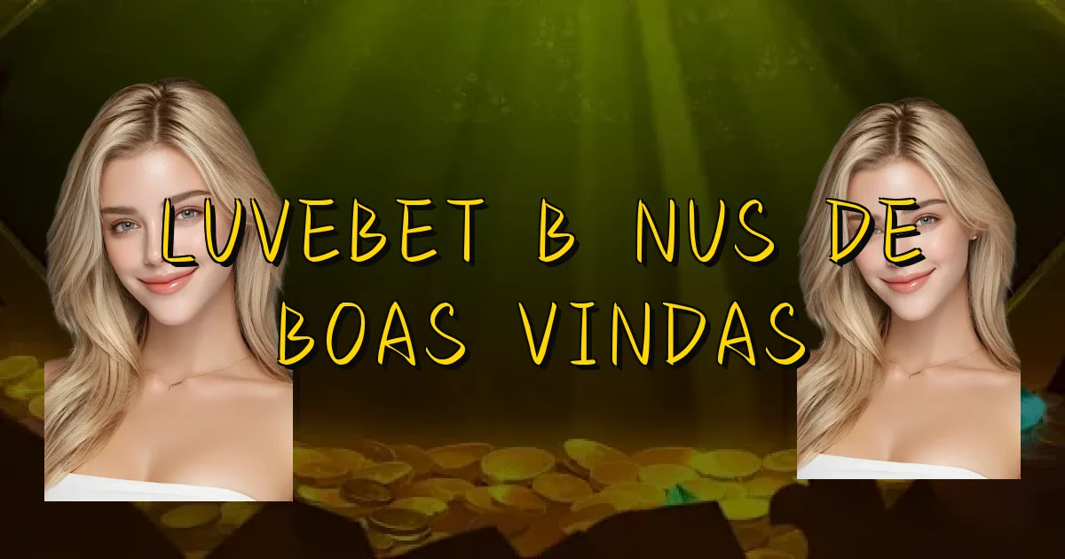 Luvebet Bônus De Boas Vindas Oficial